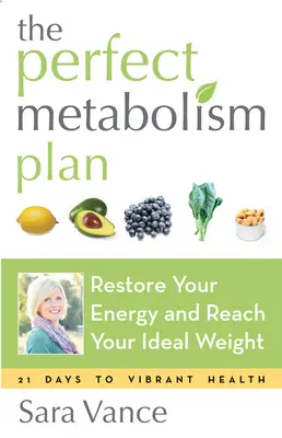 Le Plan du Métabolisme Parfait : Retrouvez votre énergie et atteignez votre poids idéal (pour les lecteurs de How Not to Diet et Wired to Eat) - The Perfect Metabolism Plan: Restore Your Energy and Reach Your Ideal Weight (for Readers of How Not to Diet and Wired to Eat)