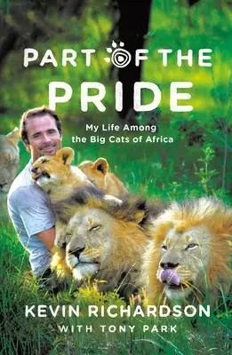 Une partie de la fierté : Ma vie parmi les grands félins d'Afrique - Part of the Pride: My Life Among the Big Cats of Africa
