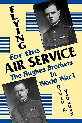 Voler pour l'armée de l'air : Les frères Hughes pendant la première guerre mondiale - Flying for the Air Service: The Hughes Brothers in World War 1
