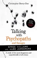 Parler avec des psychopathes et des sauvages : Meurtriers de masse et tueurs en série - Talking with Psychopaths and Savages: Mass Murderers and Spree Killers