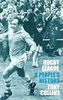 La ligue de rugby : Une histoire populaire - Rugby League: A People's History