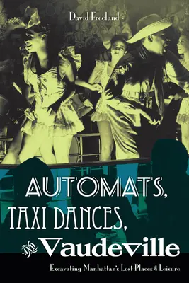 Automates, danses de taxi et vaudeville : À la découverte des lieux de loisirs perdus de Manhattan - Automats, Taxi Dances, and Vaudeville: Excavating Manhattan's Lost Places of Leisure