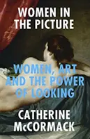 Les femmes dans l'image - Les femmes, l'art et le pouvoir du regard - Women in the Picture - Women, Art and the Power of Looking