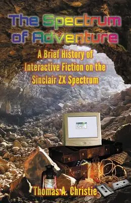 Le spectre de l'aventure : Une brève histoire de la fiction interactive sur le Sinclair ZX Spectrum - The Spectrum of Adventure: A Brief History of Interactive Fiction on the Sinclair ZX Spectrum