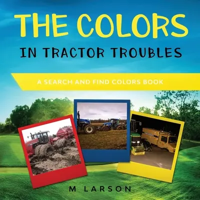 Les couleurs dans les problèmes de tracteur : Un livre pour chercher et trouver les couleurs - The Colors in Tractor Troubles: A Search and Find Colors Book