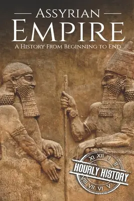 L'Empire assyrien : Une histoire du début à la fin - Assyrian Empire: A History from Beginning to End