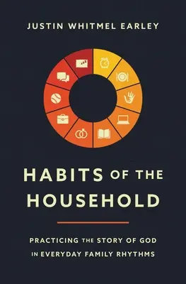 Les habitudes du foyer : Pratiquer l'histoire de Dieu dans les rythmes familiaux quotidiens - Habits of the Household: Practicing the Story of God in Everyday Family Rhythms