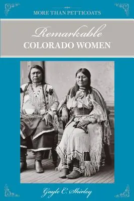 Plus que des jupons : Les femmes remarquables du Colorado, deuxième édition - More Than Petticoats: Remarkable Colorado Women, Second Edition