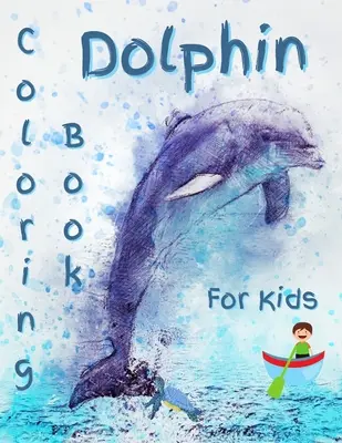 Livre de coloriage sur les dauphins pour les enfants : Livre de coloriage sur les dauphins - Dolphin Coloring Book For Kids: Gorgeous Dolphin Coloring Book