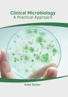 Microbiologie clinique : Une approche pratique - Clinical Microbiology: A Practical Approach