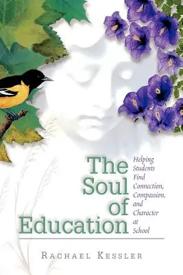 L'âme de l'éducation : Aider les élèves à trouver la connexion, la compassion et le caractère à l'école - The Soul of Education: Helping Students Find Connection, Compassion, and Character at School