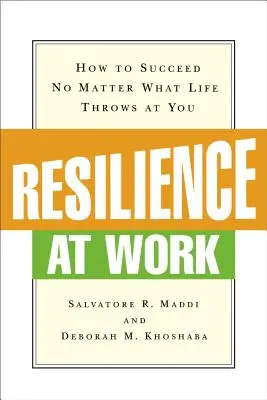 La résilience au travail : comment réussir malgré les aléas de la vie - Resilience at Work: How to Succeed No Matter What Life Throws at You