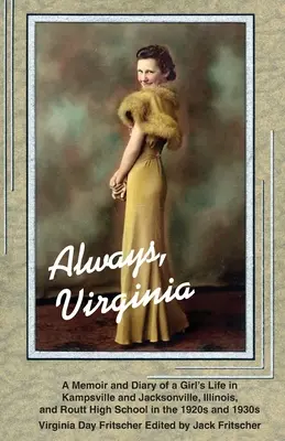 Toujours la Virginie : La vie d'une fille à Kampsville et Jacksonville, dans l'Illinois, et au lycée Routt dans les années 1920 et 1930 - Always Virginia: A Girl's Life in Kampsville and Jacksonville, Illinois, and Routt High School in the 1920s and 1930s