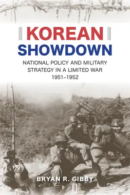 L'épreuve de force coréenne : Politique nationale et stratégie militaire dans une guerre limitée, 1951-1952 - Korean Showdown: National Policy and Military Strategy in a Limited War, 1951-1952