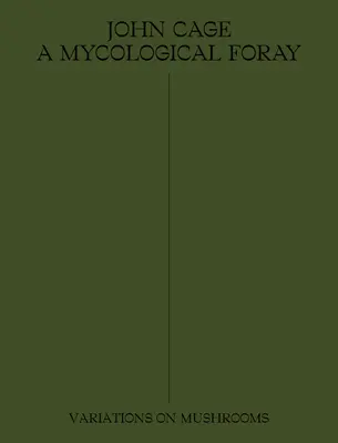 John Cage : Une incursion mycologique : Variations sur les champignons - John Cage: A Mycological Foray: Variations on Mushrooms