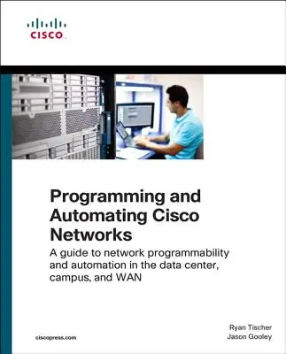 Programmation et automatisation des réseaux Cisco : Un guide pour la programmabilité et l'automatisation des réseaux dans le centre de données, le campus et le réseau étendu (WAN) - Programming and Automating Cisco Networks: A Guide to Network Programmability and Automation in the Data Center, Campus, and WAN