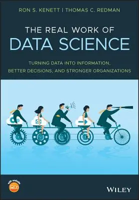 Le vrai travail de la science des données : Transformer les données en informations, en meilleures décisions et en organisations plus fortes - The Real Work of Data Science: Turning Data Into Information, Better Decisions, and Stronger Organizations