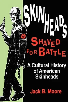 Les Skinheads rasés pour la bataille : Une histoire culturelle des skinheads américains - Skinheads Shaved for Battle: A Cultural History of American Skinheads