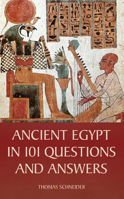 L'Égypte ancienne en 101 questions et réponses - Ancient Egypt in 101 Questions and Answers