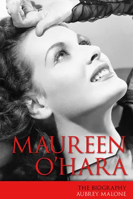 Maureen O'Hara : La biographie - Maureen O'Hara: The Biography