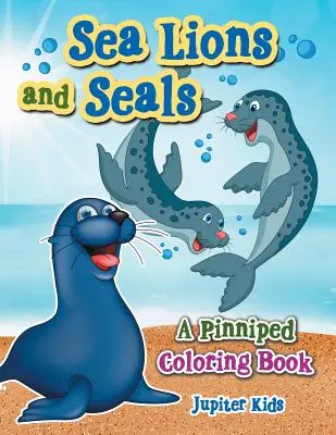 Lions de mer et phoques : Un livre de coloriage sur les pinnipèdes - Sea Lions and Seals: A Pinniped Coloring Book