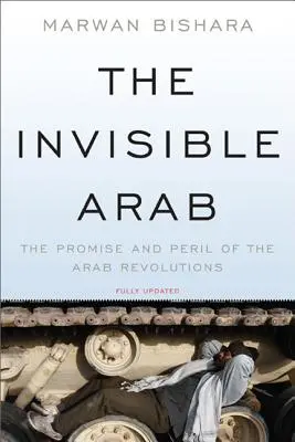 L'Arabe invisible : La promesse et le péril des révolutions arabes - The Invisible Arab: The Promise and Peril of the Arab Revolutions