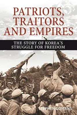 Patriotes, traîtres et empires : L'histoire de la lutte pour la liberté en Corée - Patriots, Traitors and Empires: The Story of Korea's Struggle for Freedom