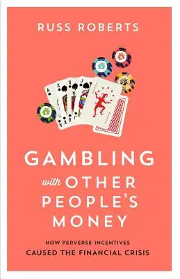 Jouer avec l'argent des autres, 692 : Comment les incitations perverses ont causé la crise financière - Gambling with Other People's Money, 692: How Perverse Incentives Caused the Financial Crisis