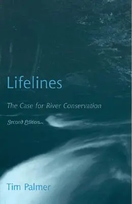 Lignes de vie : Les arguments en faveur de la conservation des rivières, deuxième édition - Lifelines: The Case for River Conservation, Second Edition