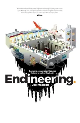 Endineering : Concevoir des cycles de vie de consommation qui se terminent aussi bien qu'ils commencent. - Endineering: Designing consumption lifecycles that end as well as they begin.