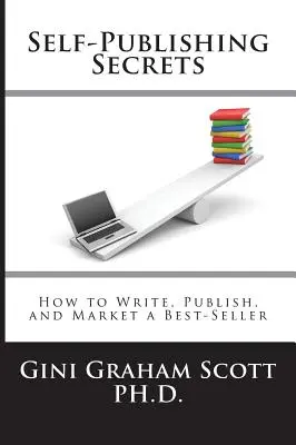 Les secrets de l'auto-édition : comment écrire, publier et commercialiser un best-seller ou utiliser votre livre pour développer votre entreprise - Self-Publishing Secrets: How to Write, Publish, and Market a Best-Seller or Use Your Book to Build Your Business