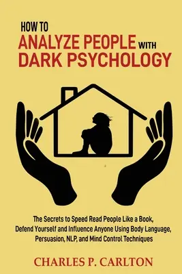 Comment analyser les gens avec la psychologie noire : Les secrets pour lire rapidement les gens comme un livre, se défendre et influencer n'importe qui en utilisant le langage corporel, le langage de la peau et le langage de l'esprit. - How to Analyze People with Dark Psychology: The Secrets to Speed Read People Like a Book, Defend Yourself and Influence Anyone Using Body Language, Pe