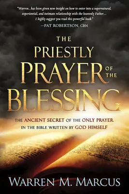 La prière sacerdotale de la bénédiction : L'ancien secret de la seule prière de la Bible écrite par Dieu lui-même - The Priestly Prayer of the Blessing: The Ancient Secret of the Only Prayer in the Bible Written by God Himself