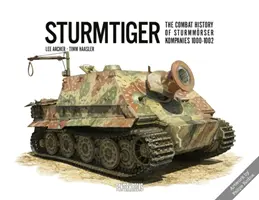 Sturmtiger : L'histoire du combat des Compagnies de Sturmmoerser 1000-1002 - Sturmtiger: The Combat History of Sturmmoerser Kompanies 1000-1002