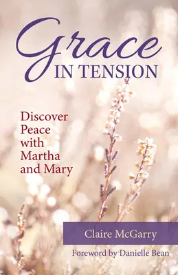 La grâce en tension : Découvrir la paix avec Marthe et Marie - Grace in Tension: Discover Peace with Martha and Mary