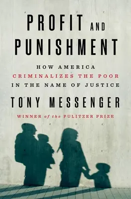 Profit et punition : Comment l'Amérique criminalise les pauvres au nom de la justice - Profit and Punishment: How America Criminalizes the Poor in the Name of Justice