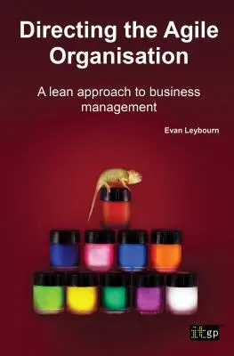 Diriger l'organisation agile : Une approche Lean de la gestion d'entreprise - Directing the Agile Organisation: A Lean Approach to Business Management