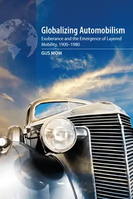 L'automobilisme mondialisé : L'exubérance et l'émergence d'une mobilité stratifiée, 1900-1980 - Globalizing Automobilism: Exuberance and the Emergence of Layered Mobility, 1900-1980