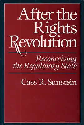 Après la révolution des droits : Reconcevoir l'État régulateur - After the Rights Revolution: Reconceiving the Regulatory State