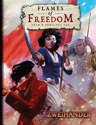 Flames of Freedom Grim & Perilous RPG : Powered by Zweihander RPG (en anglais) - Flames of Freedom Grim & Perilous RPG: Powered by Zweihander RPG