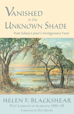 Disparu dans l'ombre inconnue : Les années Montgomery du poète Sidney Lanier - Vanished in the Unknown Shade: Poet Sidney Lanier's Montgomery Years
