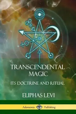 La magie transcendantale : sa doctrine et son rituel - Transcendental Magic: Its Doctrine and Ritual