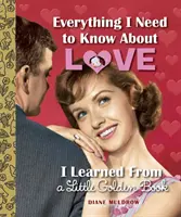 Tout ce que je dois savoir sur l'amour, je l'ai appris dans un petit livre d'or - Everything I Need to Know about Love I Learned from a Little Golden Book