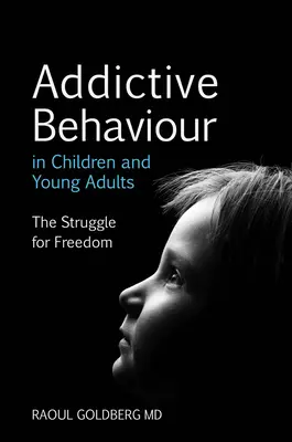 Les conduites addictives chez les enfants et les jeunes adultes : La lutte pour la liberté - Addictive Behaviour in Children and Young Adults: The Struggle for Freedom