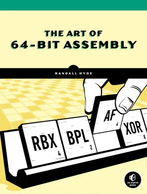 L'art de l'assemblage 64 bits, Volume 1 : Organisation et programmation des machines X86-64 - The Art of 64-Bit Assembly, Volume 1: X86-64 Machine Organization and Programming