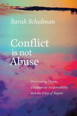 Conflict Is Not Abuse : La surestimation du préjudice, la responsabilité de la communauté et le devoir de réparation - Conflict Is Not Abuse: Overstating Harm, Community Responsibility, and the Duty of Repair