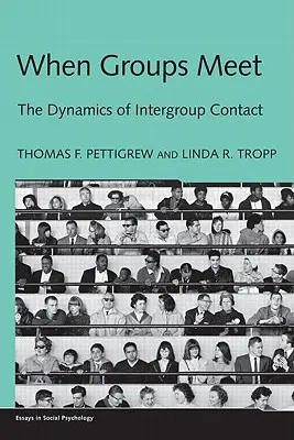 Quand les groupes se rencontrent : la dynamique des contacts intergroupes - When Groups Meet: The Dynamics of Intergroup Contact