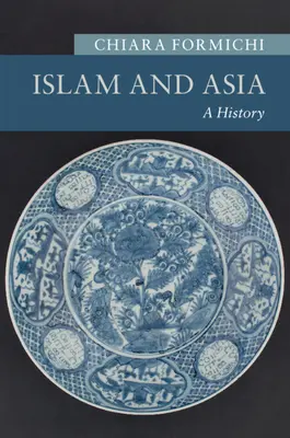 Islam et Asie : Une histoire - Islam and Asia: A History