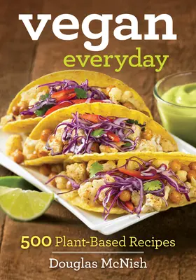 Vegan Everyday : 500 recettes à base de plantes - Vegan Everyday: 500 Plant-Based Recipes