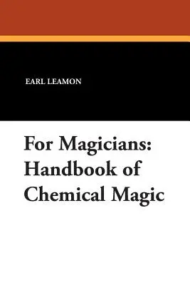 Pour les magiciens : Manuel de magie chimique - For Magicians: Handbook of Chemical Magic